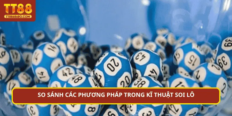  So sánh các phương pháp trong kĩ thuật soi lô